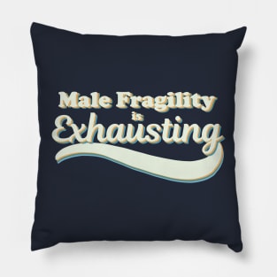 Male Fragility is Exhausting Pillow