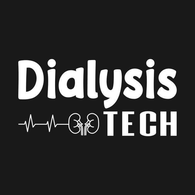 Dialysis Tech, Nephrology Tech Tee, Saying Quotes Tee by shopcherroukia