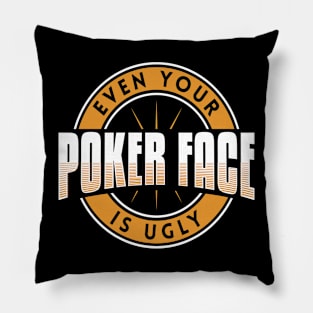 Even Your Poker Face Is Ugly - Poker Casino Pillow