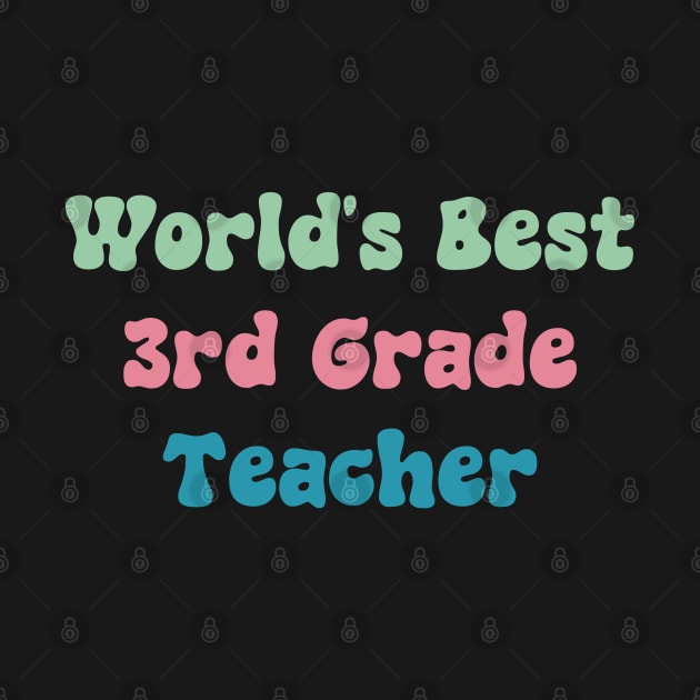 World's Best 3rd Grade Teacher by ManiacMerch