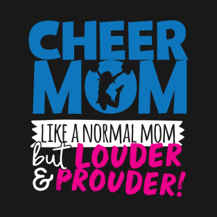 Cheer Mom Like A Normal Mom But Louder & Prouder T-Shirt