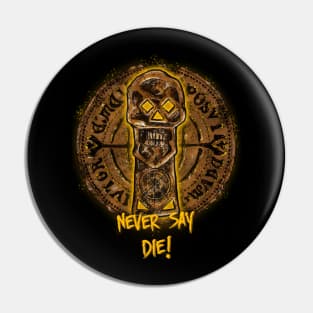 Never say die Pin