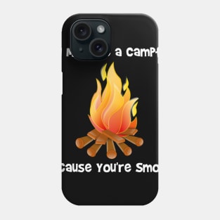 You Must Be a Campfire Because You're Smokin Phone Case