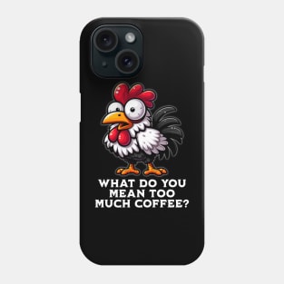 Too Much Coffee? Rooster Phone Case