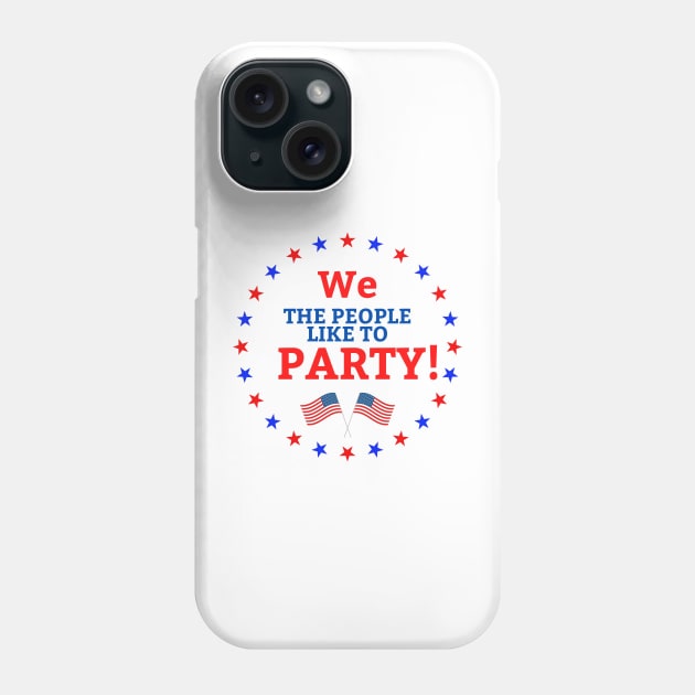 4th of July We the People Like to Party Phone Case by Dog & Rooster
