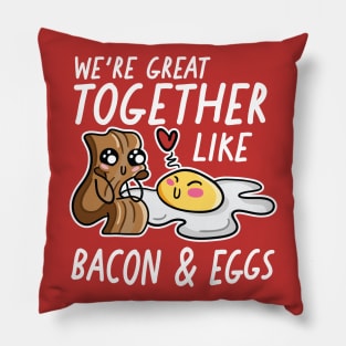 We're Great Together Like Bacon & Eggs Pillow