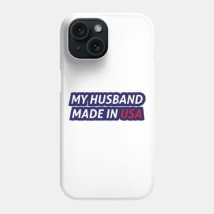 My Husband Made in USA Phone Case