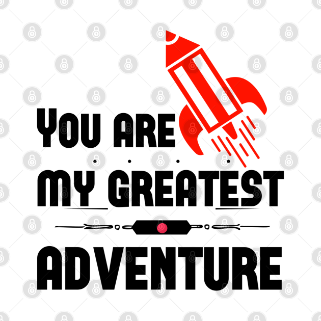 Discover You are my greatest adventure - Adventure - T-Shirt