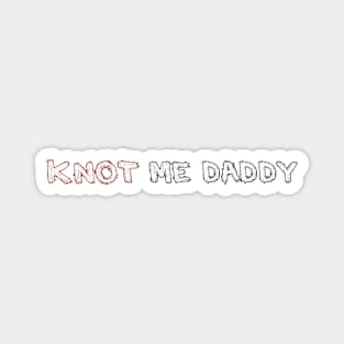 Knot Me Daddy Magnet