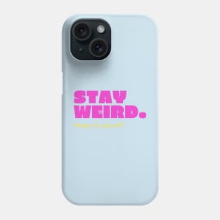 Stay Weird. Always be Yourself! Phone Case