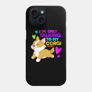 im only talking to my corgi today Phone Case