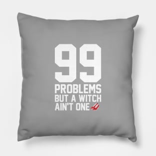 99 Problems But A Witch Ain't One Pillow