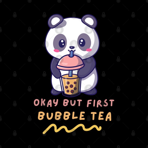 Okay But First Bubble Tea Cute Kawaii Panda Bubble Tea lover by Artist usha