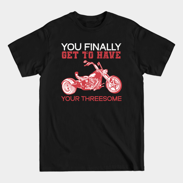 Discover Trike Threesome Triker Triken Driver - Trike - T-Shirt