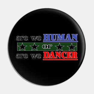 are we human or are we dancer Pin