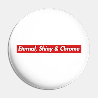 Eternal, Shiny & Chrome Pin