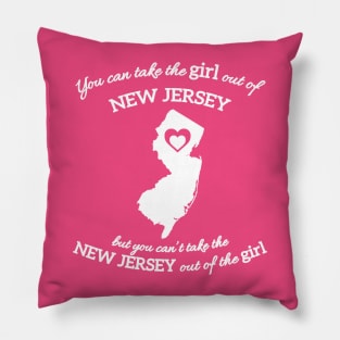 You Can Take The Girl Out Of New Jersey Home But You Can't Take New Jersey Out Of The Girl Pillow