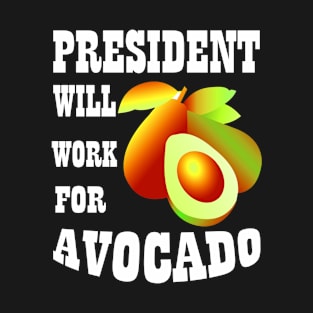 President Will Work for Avocado T-Shirt