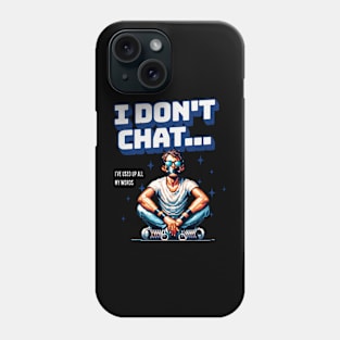 I don t chat i ve used up all my words Phone Case