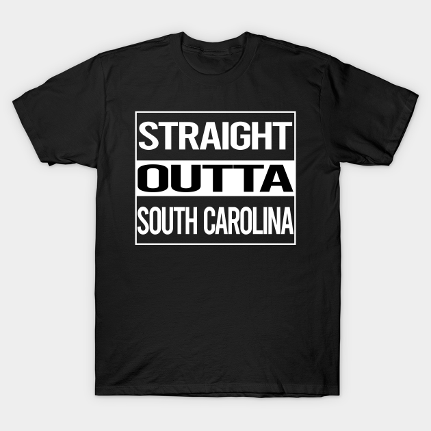 Discover Straight Outta South Carolina - South Carolina - T-Shirt