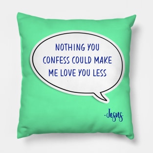 Bible quote "Nothing you confess could make me love you less" Jesus in blue God Christian design Pillow