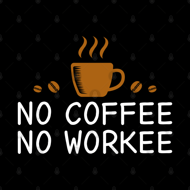 No Coffee No Workee by DragonTees