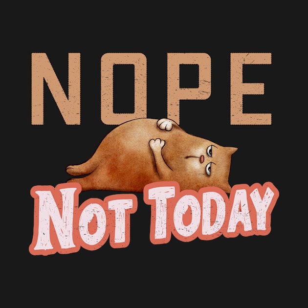 Nope Not Today - Lazy Day Cat by TeeTees