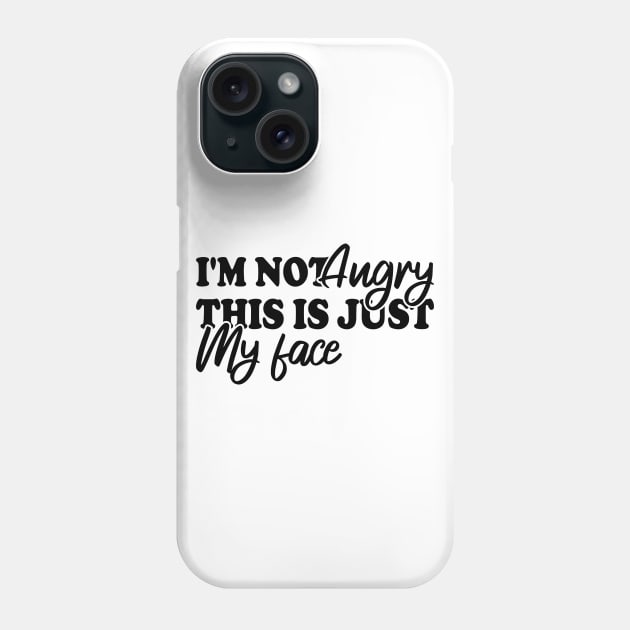 I'm Not Angry This Is Just My Face Phone Case by Blonc