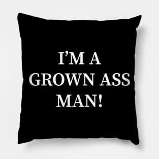 I'm a Grown Ass Man Pillow