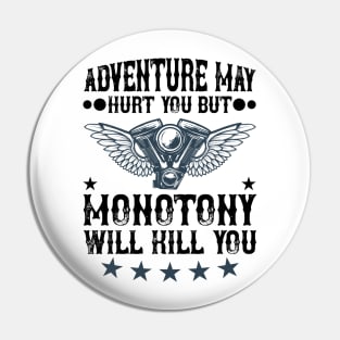 Adventure may hurt you but monotony will kill you T Shirt For Women Men Pin