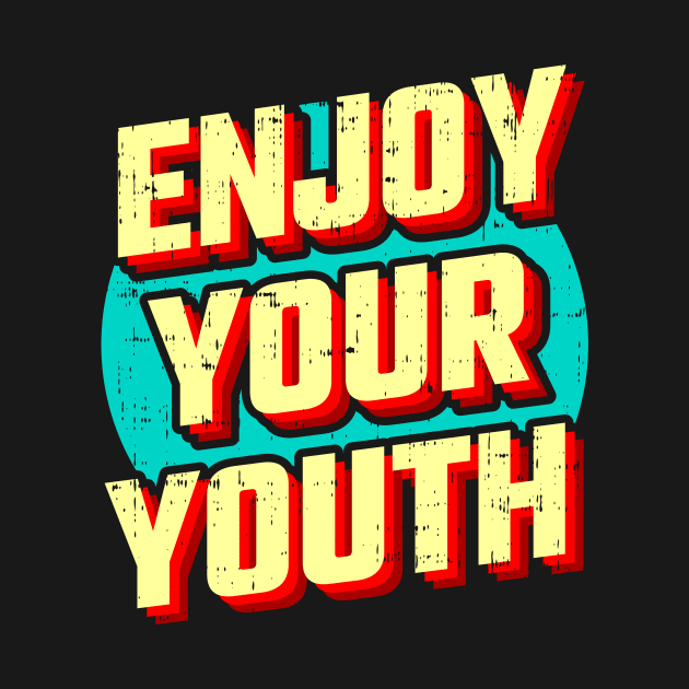Enjoy your youth by D3monic