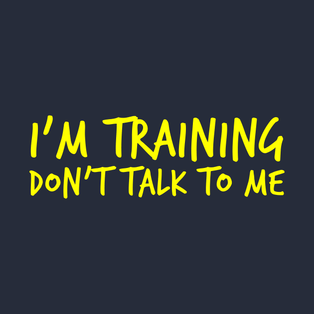 Gym motivation: "I'm training. Don't talk to me" by thelazypigeon