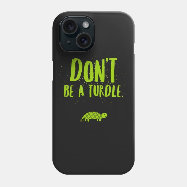 Don't be a turdle Phone Case by Corncheese