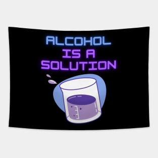 Alcohol Is A Solution Tapestry