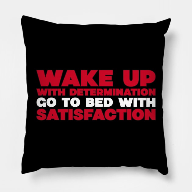 Wake up with determination. Go to bed with satisfaction Pillow by CoolTeesDesign