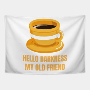 Hello Darkness My Old Friend Perfect Gift for Coffee Lovers Tapestry