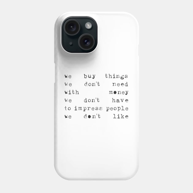 We buy things ... Phone Case by JunkyDotCom