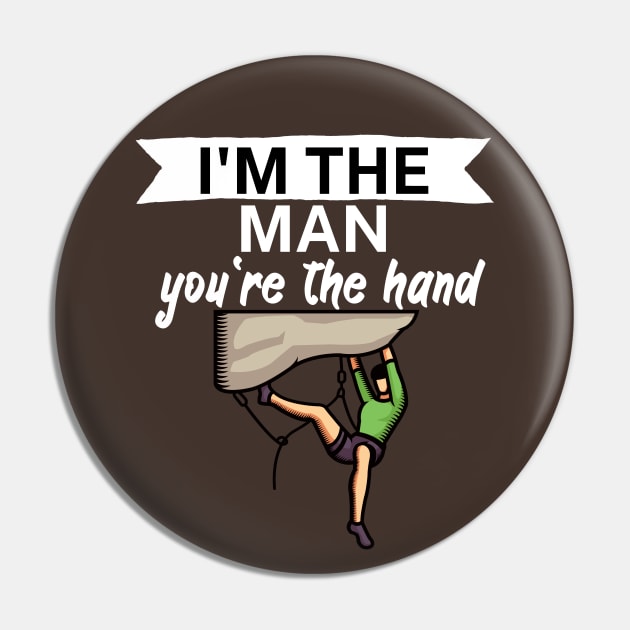 Im the man youre the hand Pin by maxcode