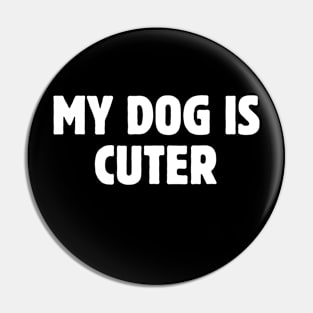 My dog is cuter Pin