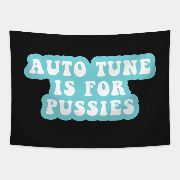 Autotune Is For Pussies Tapestry by CityNoir