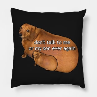 don't talk to me or my son ever again Pillow