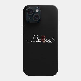 Believe- Sickle Cell Anemia Gifts Sickle Cell Anemia Awareness Phone Case