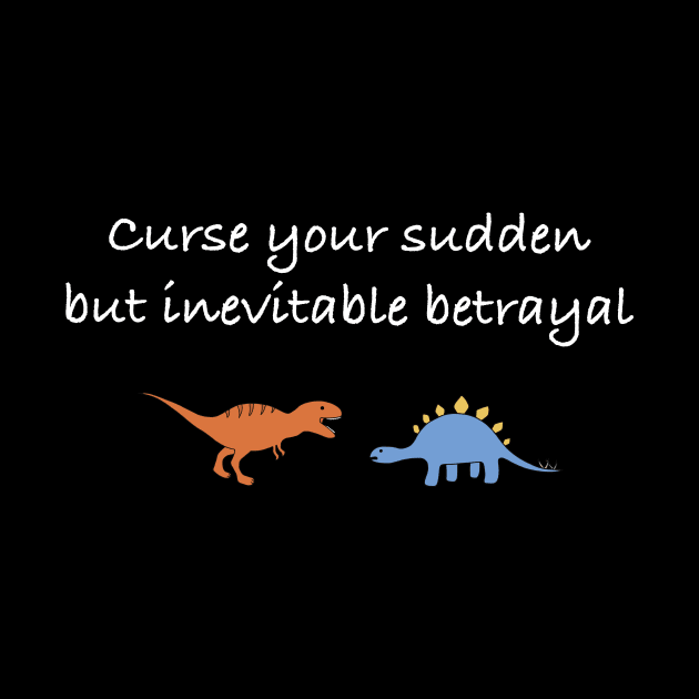 Curse your sudden but inevitable betrayal (white) by Earl Grey