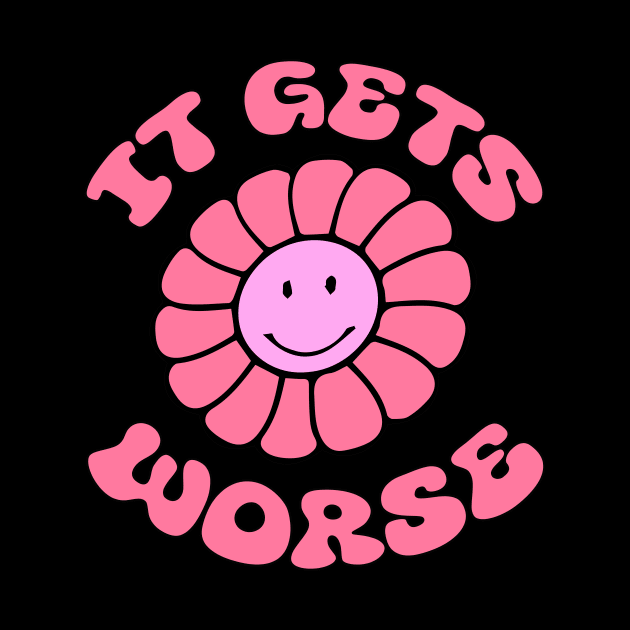 It Gets Worse Meme - Flower by blacckstoned