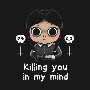 Killing You In My Mind T-Shirt