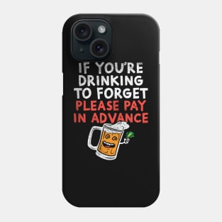 If You're Drinking To Forget Please Pay In Advance Phone Case