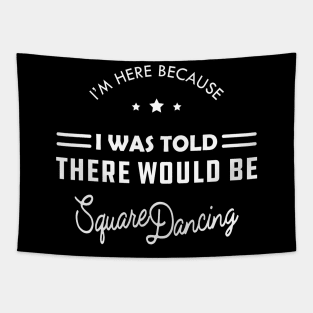 Square Dance - I'm here because I was told there would be square dancing Tapestry