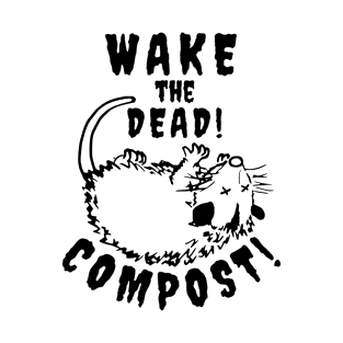 Wake the DEAD! COMPOST! T-Shirt