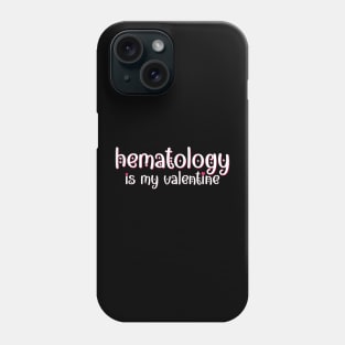 Hematology is my Valentine Phone Case