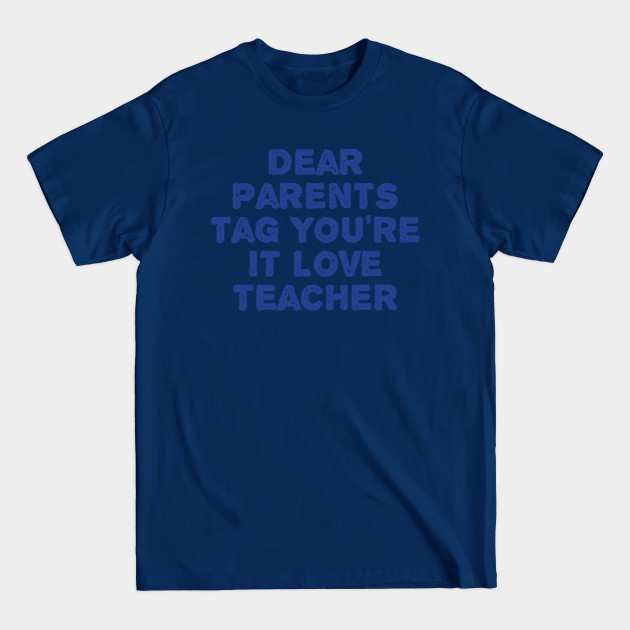 Disover Dear Parents Tag You're It Love Teacher - Dear Parents Tag Youre It Love Teacher - T-Shirt